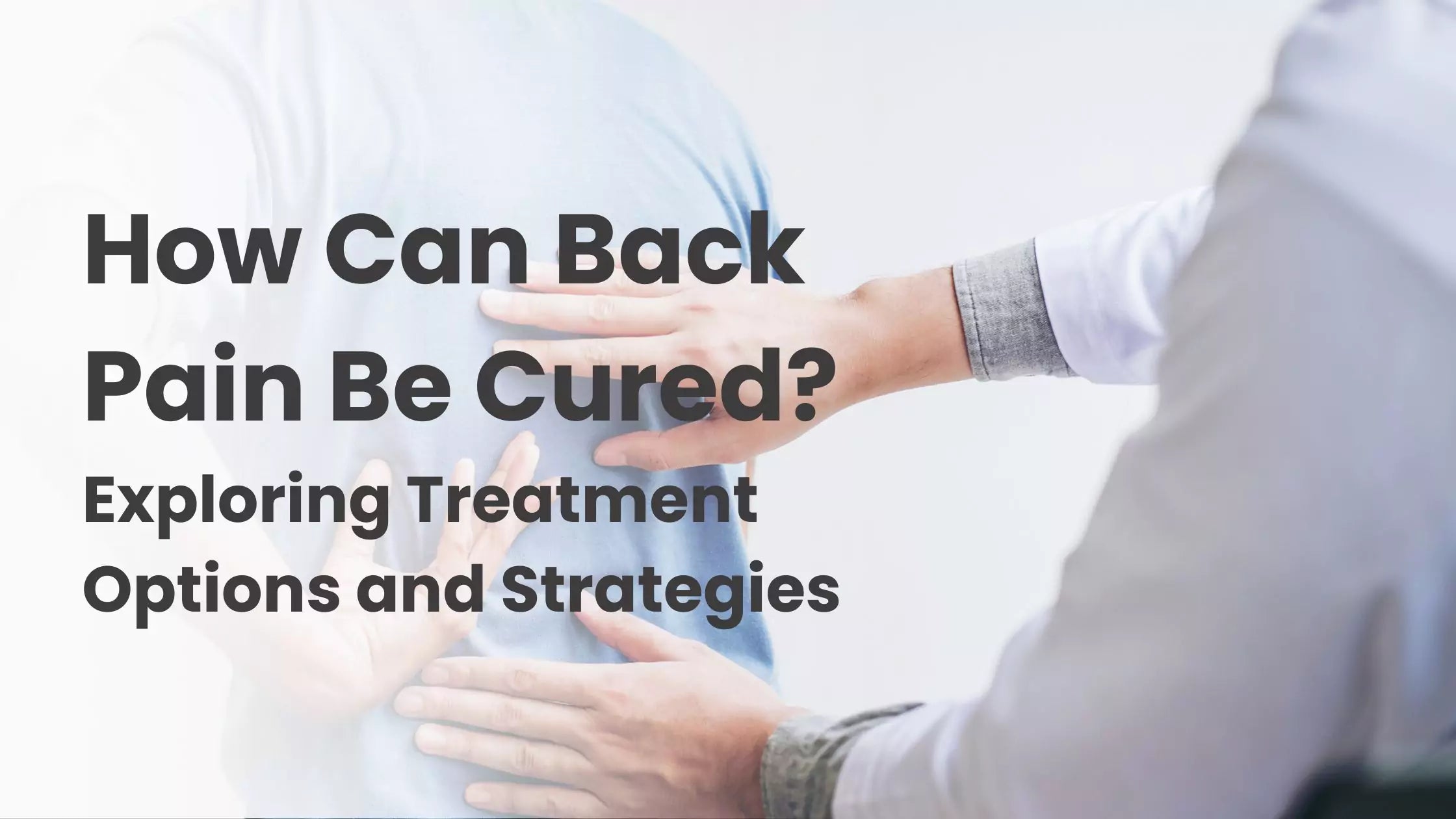 How Can Back Pain Be Cured? Exploring Treatment Options and Strategies